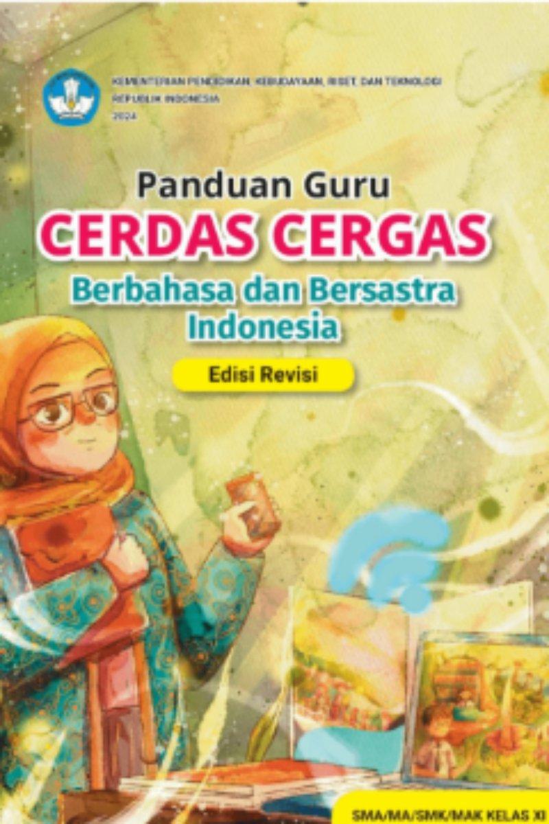 Panduan Guru Cerdas Cergas Berbahasa dan Bersastra Indonesia untuk SMA/MA/SMK/MAK Kelas XI (Edisi Revisi)