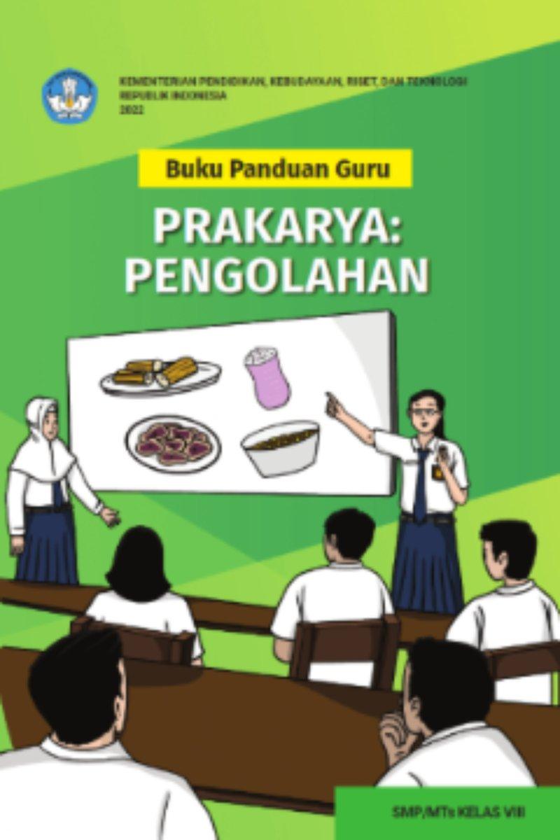 Buku Panduan Guru Prakarya: Pengolahan untuk SMP/MTs Kelas VIII